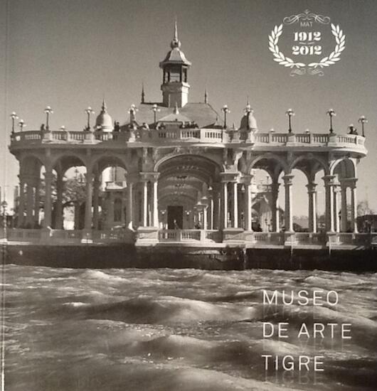 "Museo de Arte de Tigre, 100 años y más: 1912-2012". 
