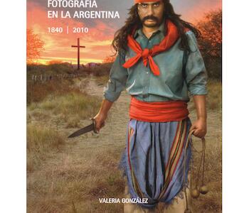 Fotografía en la Argentina 1840-2010