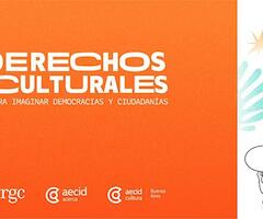 Derechos Culturales para imaginar democracias y ciudadanía