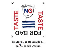 “NO TASTE FOR BAD TASTE, so Starck, so Bouroullec... so le French Design” 