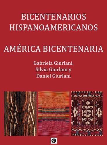 Gabriela Giurlani, Silvia Giurlani, Daniel Giurlani: "Bicentenarios Hispanoamericanos. América Bicentenaria"